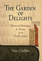 The Garden of Delights: Reform and Renaissance for Women in the Twelfth Century (The Middle Ages Series) 0812239601 Book Cover