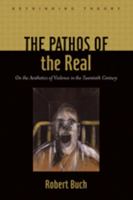 The Pathos of the Real: On the Aesthetics of Violence in the Twentieth Century 0801897564 Book Cover