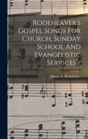 Rodeheaver's Gospel Songs For Church, Sunday School And Evangelistic Services / 1018205225 Book Cover