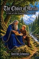 The Choice of Merlin: A Tale About the Greatest of All Powers B0HKGRB79T Book Cover