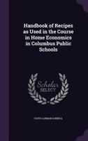 Handbook of Recipes for the Course in Home Economics in Columbus Public Schools 1354786998 Book Cover