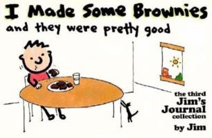 I Made Some Brownies and They Were Pretty Good: The Third Jim's Journal Collection 0836217764 Book Cover