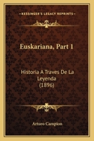 Euskariana, Part 1: Historia a Traves de La Leyenda (1896) 1168413257 Book Cover