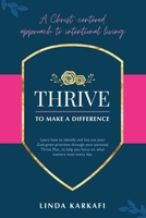 Thrive To Make A Difference: A Christ-centered approach to intentional living 1664249125 Book Cover