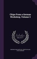 Chips From a German Workshop. Vol. III.: Volume 3 1530745527 Book Cover