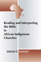 Reading and Interpreting the Bible in African Indigenous Churches 1579107001 Book Cover