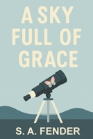 A Sky Full Of Grace B0G4JCW7NZ Book Cover