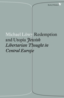 Redemption and Utopia: Jewish Libertarian Thought in Central Europe : A Study in Elective Affinity 1786630850 Book Cover