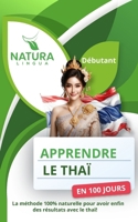 Apprendre le Thaï en 100 Jours: La méthode naturelle et intuitive pour maitriser le thaï rapidement (conçue pour les débutants). (French Edition) B0CVNJJH5P Book Cover