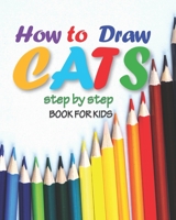 how to draw cats step by step book for kids: easy techniques drawings, learn how To draw animals, art for kids, simple steps for beginners, "8 x 10" inches, 71 pages B08R4F8R9Y Book Cover