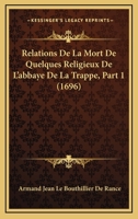 Relations De La Mort De Quelques Religieux De L'abbaye De La Trappe, Part 1 (1696) 1167009266 Book Cover