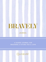 Bravely Journal : A Guided Journal for Imagining a Future You'll Love 0762471522 Book Cover