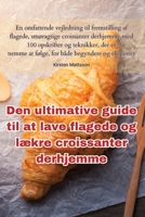 Den ultimative guide til at lave flagede og lækre croissanter derhjemme 1835513751 Book Cover