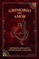 GRIMORIO DEL AMOR: HECHIZOS, RITUALES Y SECRETOS DEL CORAZÓN (GRIMORIOS) (Spanish Edition) B0F7XLY1B2 Book Cover