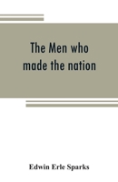 The Men Who Made The Nation: An Outline Of United States History From 1760 To 1865 9353808618 Book Cover