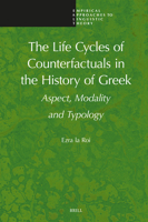 The Life Cycles of Counterfactuals in the History of Greek: Aspect, Modality and Typology (Empirical Approaches to Linguistic Theory) 9004749926 Book Cover