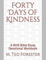 Forty Days of Kindness: A WHS Bible Study Devotional Workbook 1077086989 Book Cover