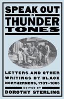 Speak Out in Thunder Tones: Letters and Other Writings by Black Northerners, 1787-1865 030680820X Book Cover