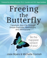 Freeing the Butterfly: Transform Your Life Through Simple Exercises, Meditations, and Affirmations 1775083683 Book Cover