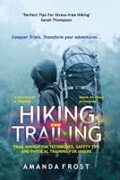HIKING AND TRAILING: TRAIL NAVIGATION TECHNIQUES, SAFETY TIPS AND PHYSICAL TRAINING FOR HIKERS B0DS19F318 Book Cover