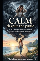 Calm despite the panic: A 30-day plan to overcome panic attacks and phobias B0GS64C8T2 Book Cover
