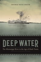 Deep Water: The Mississippi River in the Age of Mark Twain (Southern Literary Studies) 0807171093 Book Cover