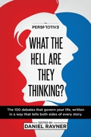 What The Hell Are They Thinking? : The 100 debates that govern your life, written in a way that tells both sides of every story. 9659295081 Book Cover