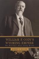 William F. Cody's Wyoming Empire: The Buffalo Bill Nobody Knows 0806154187 Book Cover