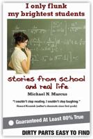 I Only Flunk My Brightest Students: stories from school and real life 098166170X Book Cover