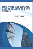 Empowered and Elevated: A VIP Boss Lady's Guide To Success B0F4DR2ZRS Book Cover