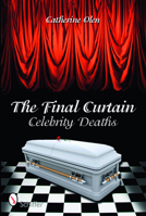 The Final Curtain: Celebrity Deaths 0764334727 Book Cover