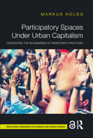 Participatory Spaces Under Urban Capitalism: Contesting the Boundaries of Democratic Practices 1032536276 Book Cover
