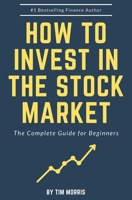 How to Invest in the Stock Market: The Complete Guide for Beginners B08J5HLWZ3 Book Cover
