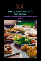 The Ultimate Potato Cookbook: Delicious and Easy Recipes for Every Meal part 2. B0BW2JDGFQ Book Cover