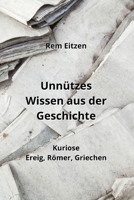 Unnützes Wissen aus der Geschichte: Kuriose Ereig, Römer, Griechen (German Edition) 9955630620 Book Cover