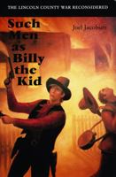 Such Men as Billy the Kid: The Lincoln County War Reconsidered 0803276060 Book Cover