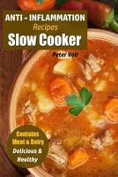 Anti - Inflammation Recipes: Slow Cooker - Contains Meat & Dairy - Delicious & Healthy 171712061X Book Cover