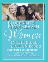 BLUEPRINTS FROM HEAVEN: WOMEN IN THE BIBLE EDITION BOOK 2 DEVOTIONAL AND COLLABORATION B0BJV412QF Book Cover