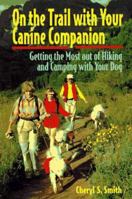 On the Trail With Your Canine Companion: Getting the Most of Hiking and Camping With Your Dog 0876054424 Book Cover