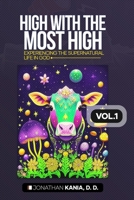 HIGH WITH THE MOST HIGH, VOL.1: Experiencing the supernatural life in God B0C9G7RP5S Book Cover