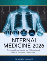 CLINICAL INTERNAL MEDICINE 2026: Principles, Practice, and Evidence-Based Insights for 21st-Century Patient Care B0H4B7MYY6 Book Cover