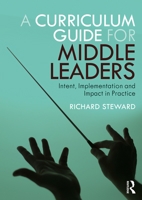 A Curriculum Guide for Middle Leaders: Intent, Implementation and Impact in Practice 0367610981 Book Cover