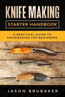 Knife Making Starter Handbook: A practical guide to Knife making for beginners B087SJTV25 Book Cover