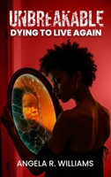 UNBREAKABLE: Dying to live again B0F4LZVDKV Book Cover