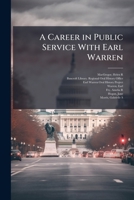 A Career in Public Service with Earl Warren: Oral History Transcript / And Related Material, 1969-1973 1172888353 Book Cover