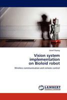 Vision system implementation on Bioloid robot: Wireless communication and remote control 3848444534 Book Cover