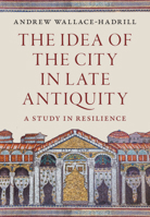 The Idea of the City in Late Antiquity: A Study in Resilience 100952707X Book Cover