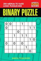 Binary Puzzle: 250 Medium to Hard Logic Puzzles 8x8 1098803353 Book Cover