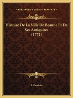 Histoire De La Ville De Beaune Et De Ses Antiquites 1165548062 Book Cover