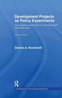 Development Projects as Policy Experiments: An Adaptive Approach to Development Administration 0415066239 Book Cover